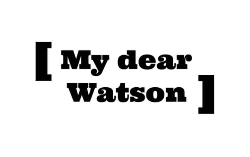My dear Watson